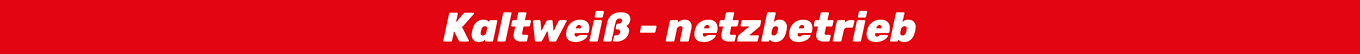 Kaltweiß - netzbetrieb