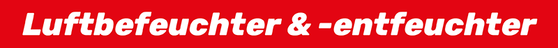 Luftbefeuchter und Entfeuchter Luftbefeuchter und Entfeuchter