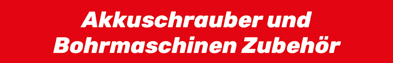Akkuschrauber und Bohrmaschinen Zubehör Akkuschrauber und Bohrmaschinen Zubehör