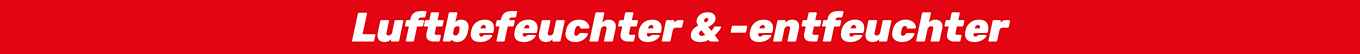 Luftbefeuchter und Entfeuchter Luftbefeuchter und Entfeuchter
