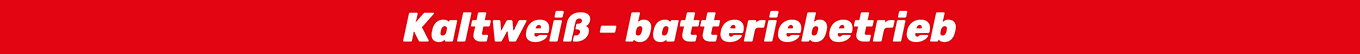 Kaltweiß - batteriebetrieb Kaltweiß - batteriebetrieb
