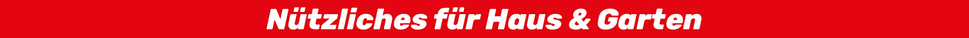Nützliches für Haus & Garten Nützliches für Haus & Garten